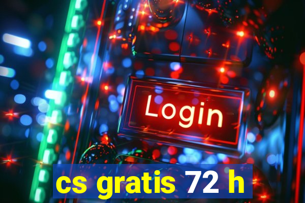 cs gratis 72 h